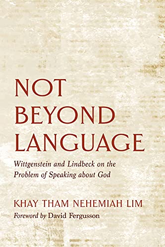 Not Beyond Language: Wittgenstein and Lindbeck on the Problem of Speaking about God - Epub + Converted Pdf